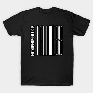 My Superpower Is Tallness T-Shirt